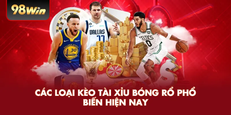 Các Loại Kèo Tài Xỉu Bóng Rổ Phổ Biến Hiện Nay