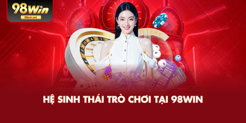 Hệ Sinh Thái Trò Chơi Tại 98WIN