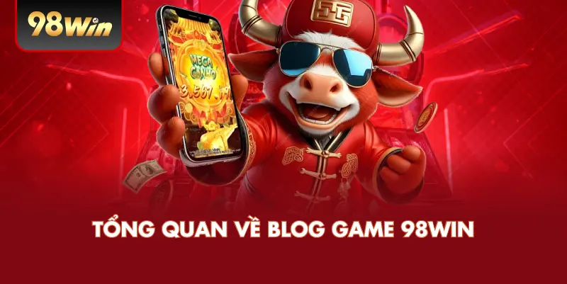Tổng Quan Về Blog Game 98WIN